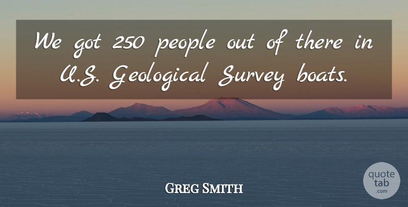 Greg Smith Quote About People, Survey: We Got 250 People Out...