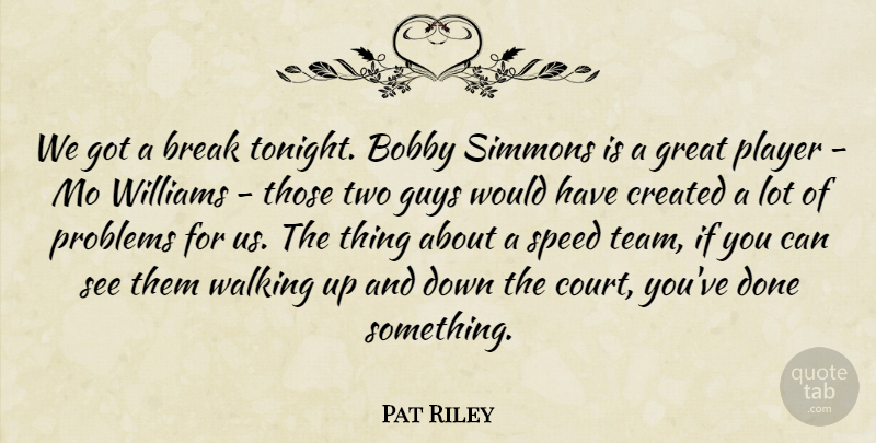 Pat Riley Quote About Bobby, Break, Created, Great, Guys: We Got A Break Tonight...