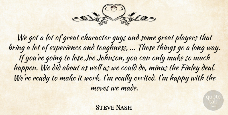 Steve Nash Quote About Bring, Character, Experience, Great, Guys: We Got A Lot Of...