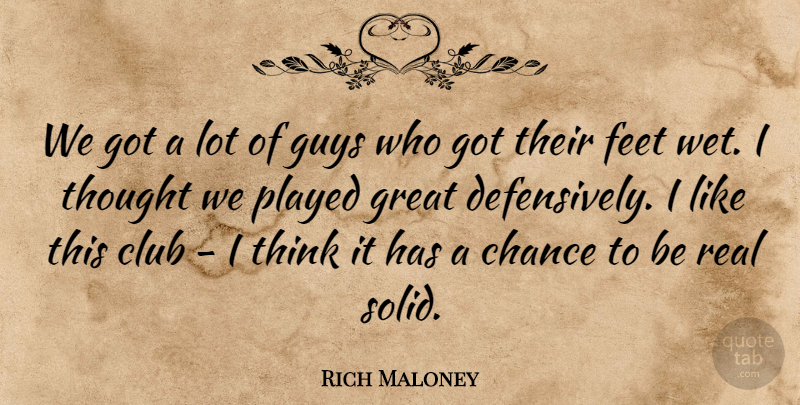 Rich Maloney Quote About Chance, Club, Feet, Great, Guys: We Got A Lot Of...
