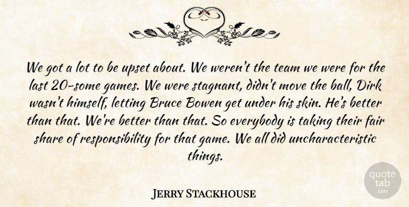 Jerry Stackhouse Quote About Bruce, Everybody, Fair, Last, Letting: We Got A Lot To...
