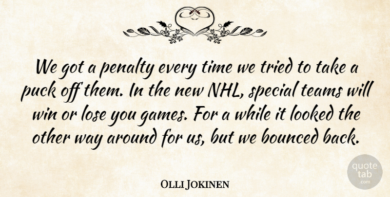 Olli Jokinen Quote About Looked, Lose, Penalty, Puck, Special: We Got A Penalty Every...