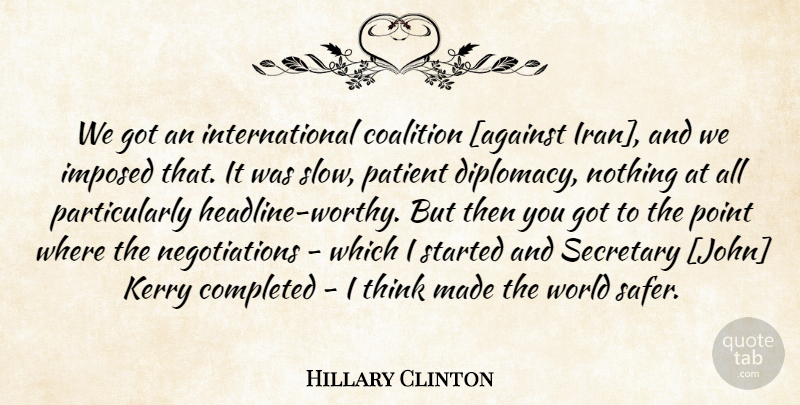 Hillary Clinton Quote About Thinking, World, Patient: We Got An International Coalition...