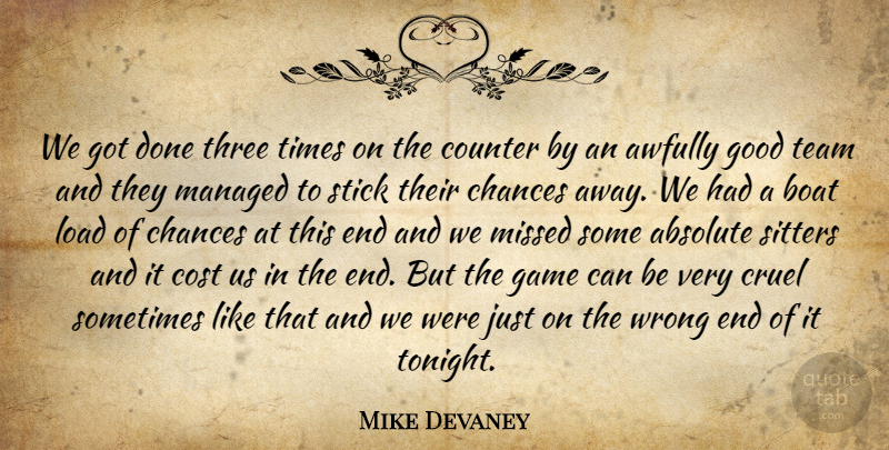 Mike Devaney Quote About Absolute, Boat, Chances, Cost, Counter: We Got Done Three Times...