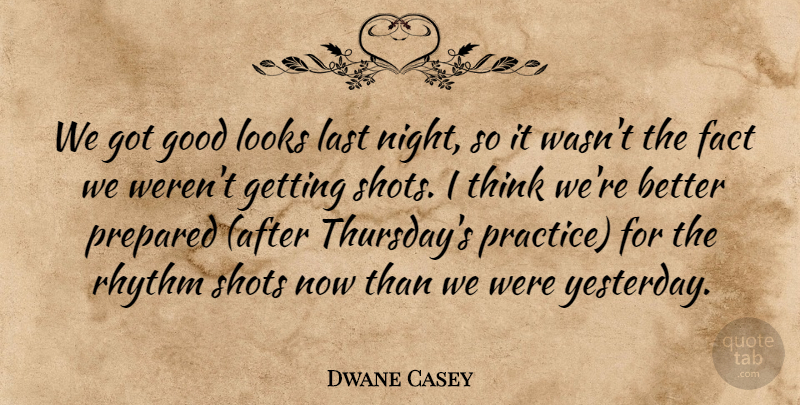 Dwane Casey Quote About Fact, Good, Last, Looks, Prepared: We Got Good Looks Last...