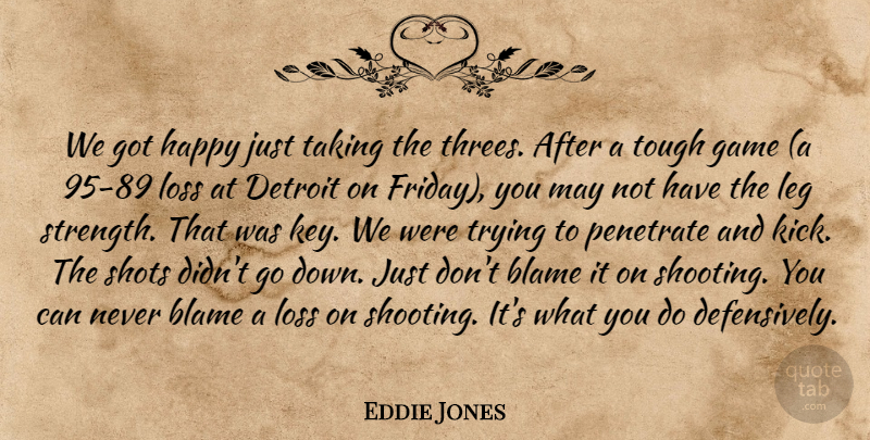 Eddie Jones Quote About Blame, Detroit, Game, Happy, Leg: We Got Happy Just Taking...