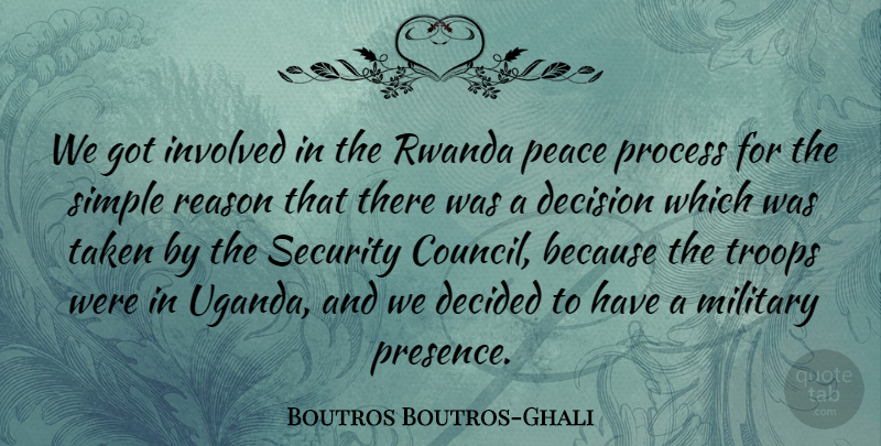 Boutros Boutros-Ghali Quote About Decided, Involved, Military, Peace, Process: We Got Involved In The...