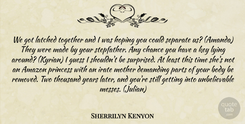 Sherrilyn Kenyon Quote About Mother, Lying, Princess: We Got Latched Together And...