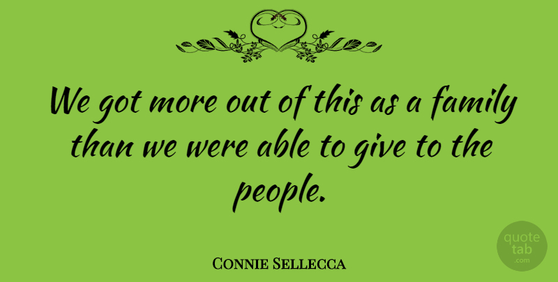 Connie Sellecca Quote About Family: We Got More Out Of...