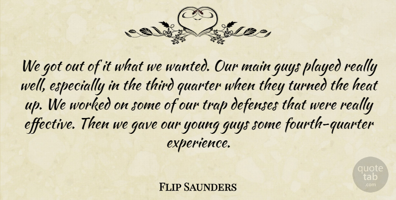 Flip Saunders Quote About Gave, Guys, Heat, Main, Played: We Got Out Of It...