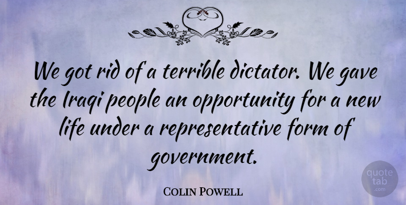 Colin Powell Quote About Opportunity, Government, People: We Got Rid Of A...