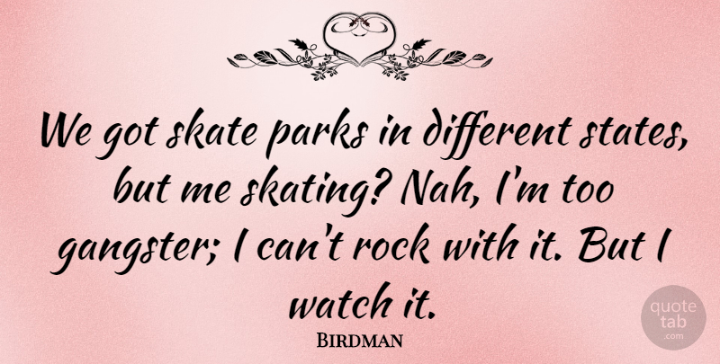 Birdman Quote About Parks, Skate, Watch: We Got Skate Parks In...
