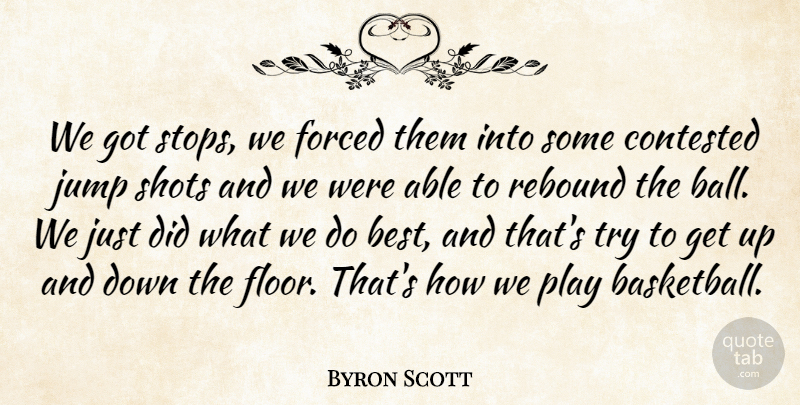 Byron Scott Quote About Contested, Forced, Jump, Rebound, Shots: We Got Stops We Forced...