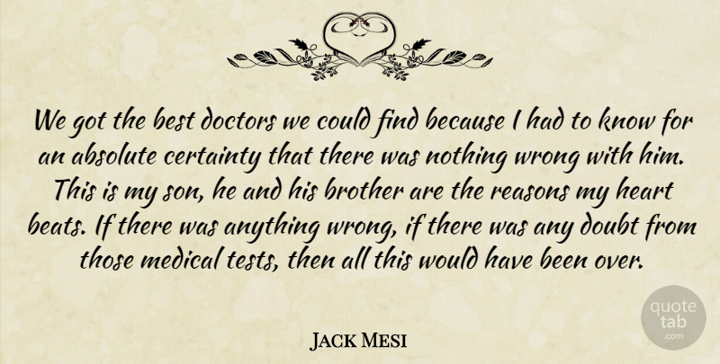 Jack Mesi Quote About Absolute, Best, Brother, Certainty, Doctors: We Got The Best Doctors...