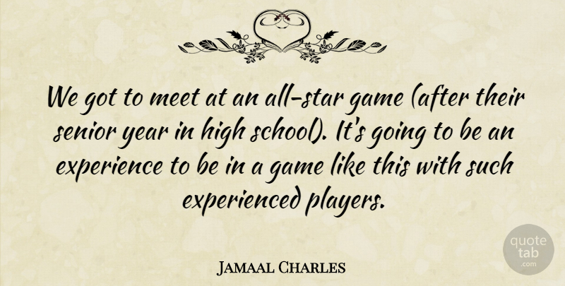 Jamaal Charles Quote About Experience, Game, High, Meet, School: We Got To Meet At...