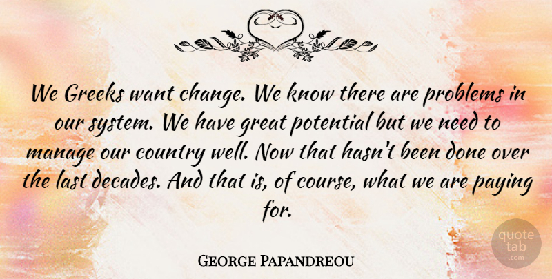 George Papandreou Quote About Country, Greek, Needs: We Greeks Want Change We...