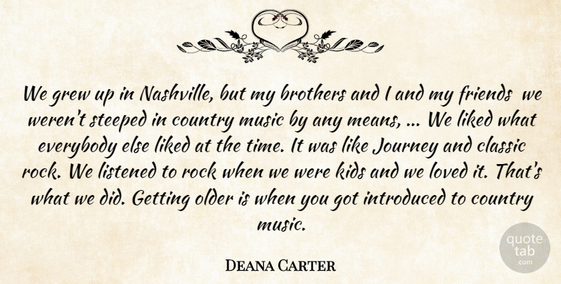 Deana Carter Quote About Brothers, Classic, Country, Everybody, Grew: We Grew Up In Nashville...