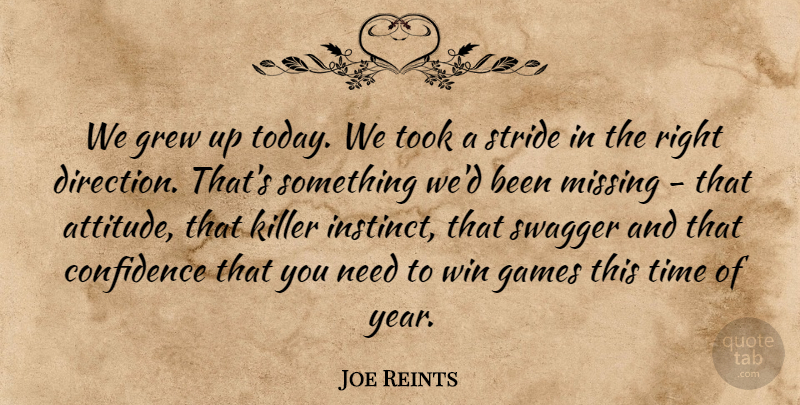 Joe Reints Quote About Confidence, Games, Grew, Killer, Missing: We Grew Up Today We...