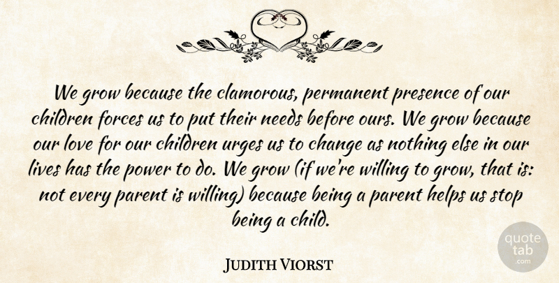 Judith Viorst Quote About Children, Parent, Needs: We Grow Because The Clamorous...