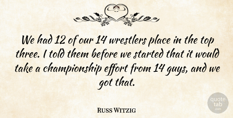 Russ Witzig Quote About Effort, Top, Wrestlers: We Had 12 Of Our...