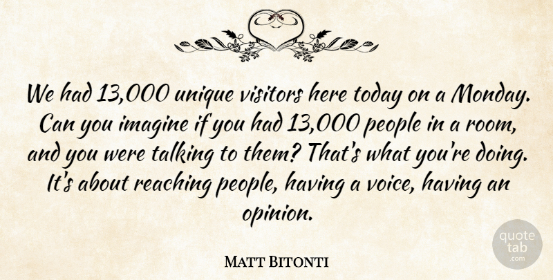 Matt Bitonti Quote About Imagine, People, Reaching, Talking, Today: We Had 13 000 Unique...