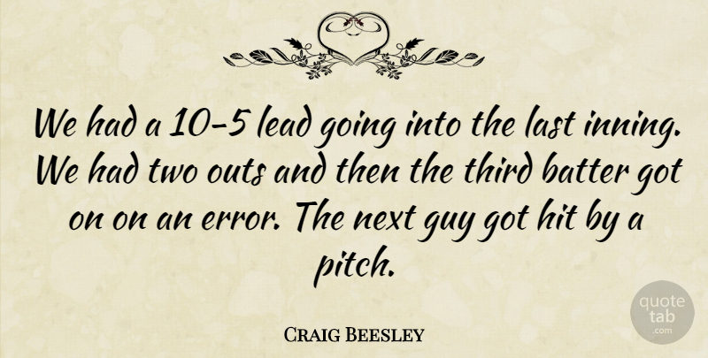 Craig Beesley Quote About Batter, Guy, Hit, Last, Lead: We Had A 10 5...