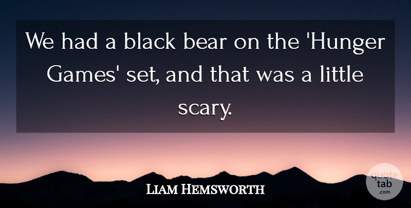 Liam Hemsworth Quote About undefined: We Had A Black Bear...