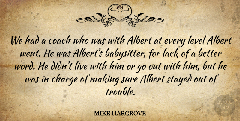 Mike Hargrove Quote About Albert, Charge, Coach, Lack, Level: We Had A Coach Who...
