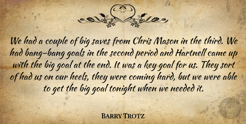 Barry Trotz Quote About Came, Chris, Coming, Couple, Goals: We Had A Couple Of...