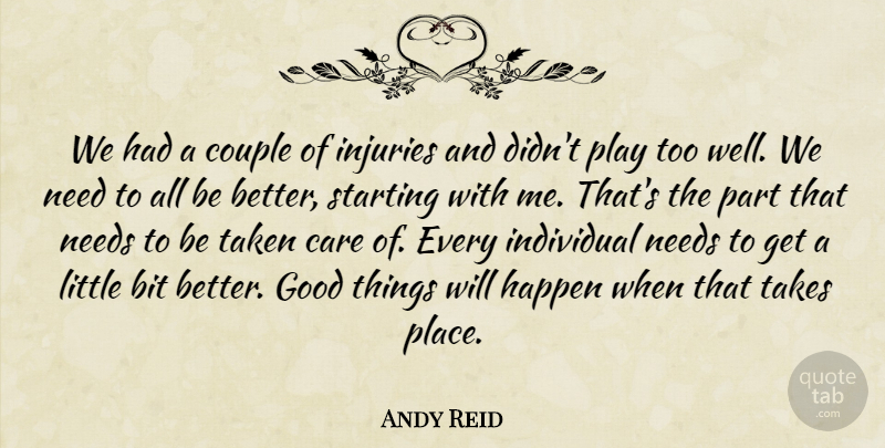 Andy Reid Quote About Bit, Care, Couple, Good, Happen: We Had A Couple Of...
