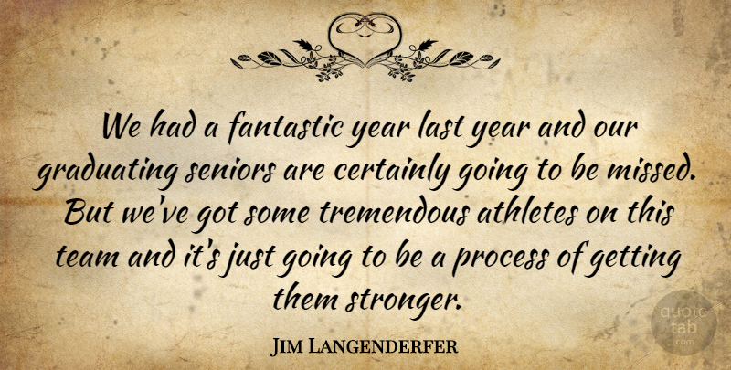 Jim Langenderfer Quote About Athletes, Certainly, Fantastic, Graduating, Last: We Had A Fantastic Year...