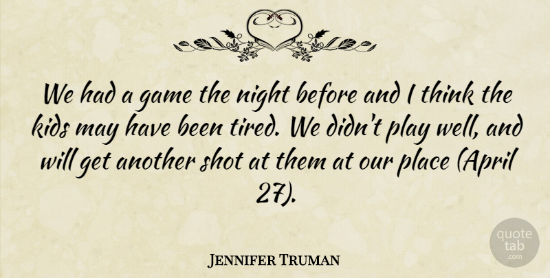 Jennifer Truman Quote About Game, Kids, Night, Shot: We Had A Game The...