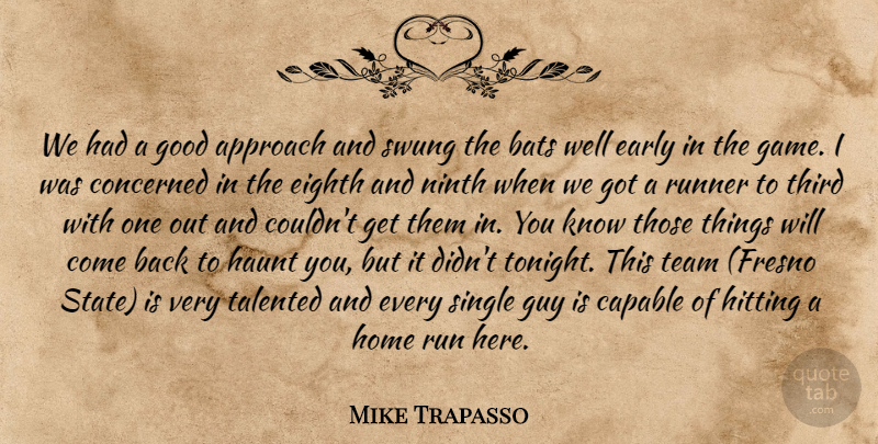 Mike Trapasso Quote About Approach, Bats, Capable, Concerned, Early: We Had A Good Approach...