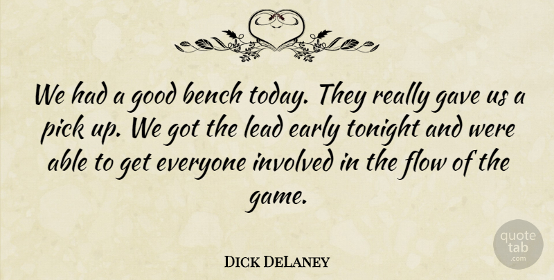 Dick DeLaney Quote About Bench, Early, Flow, Gave, Good: We Had A Good Bench...