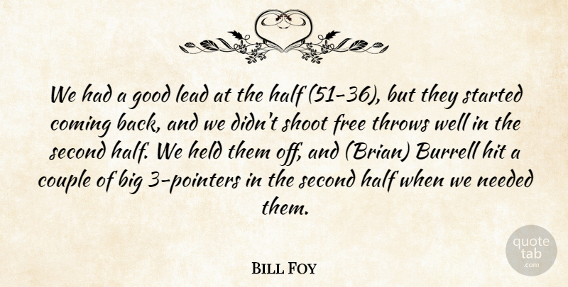 Bill Foy Quote About Coming, Couple, Free, Good, Half: We Had A Good Lead...