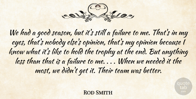 Rod Smith Quote About Eyes, Failure, Good, Hold, Less: We Had A Good Season...