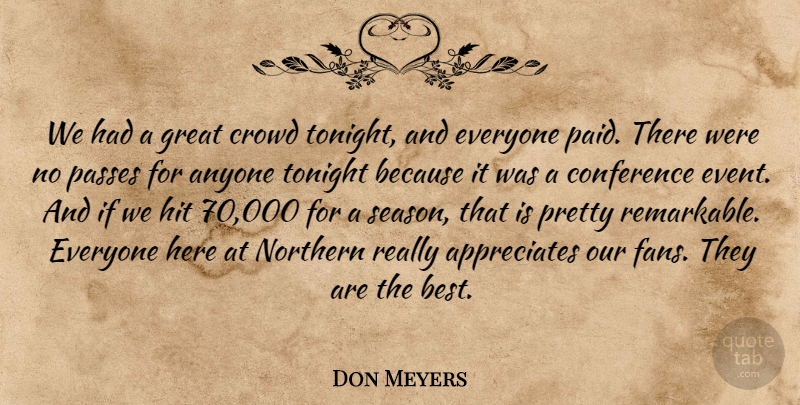 Don Meyers Quote About Anyone, Conference, Crowd, Great, Hit: We Had A Great Crowd...