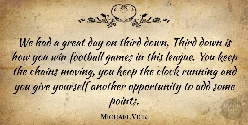 Michael Vick Quote About Add, Chains, Clock, Football, Games: We Had A Great Day...