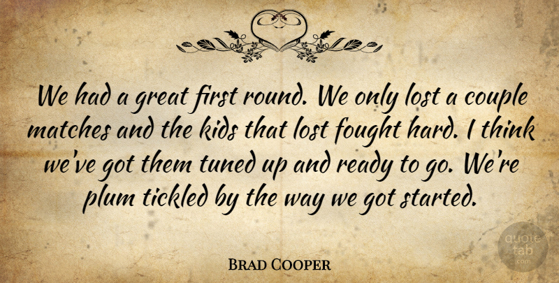 Brad Cooper Quote About Couple, Fought, Great, Kids, Lost: We Had A Great First...