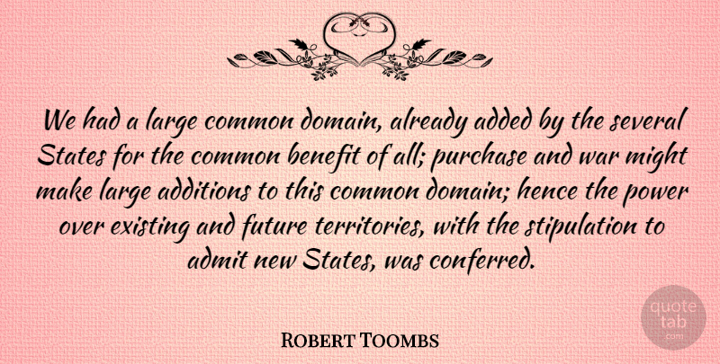 Robert Toombs Quote About War, Power, Benefits: We Had A Large Common...