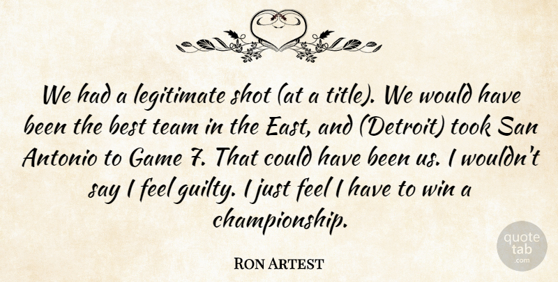 Ron Artest Quote About Best, Game, Legitimate, San, Shot: We Had A Legitimate Shot...