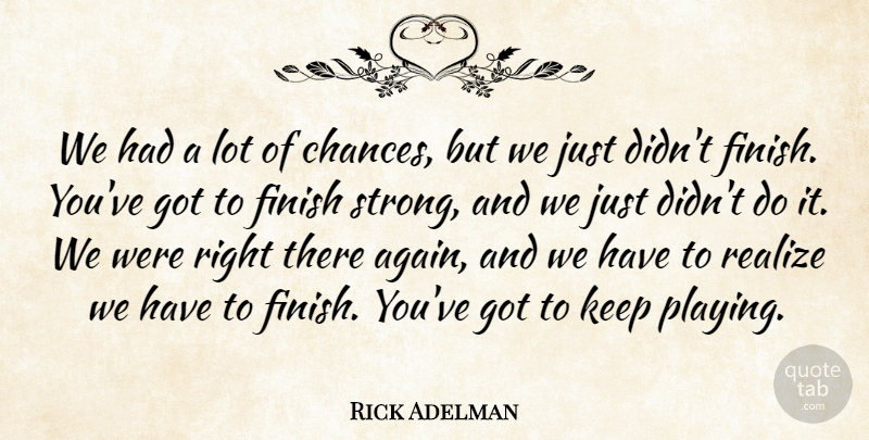 Rick Adelman Quote About Finish, Realize: We Had A Lot Of...