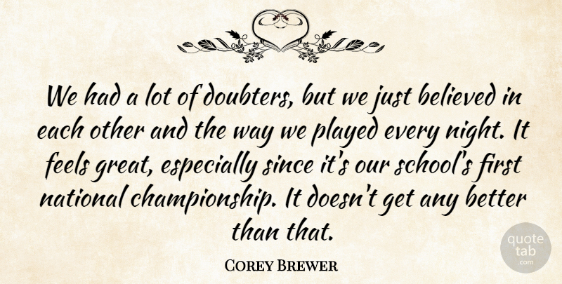 Corey Brewer Quote About Believed, Feels, National, Played, Since: We Had A Lot Of...