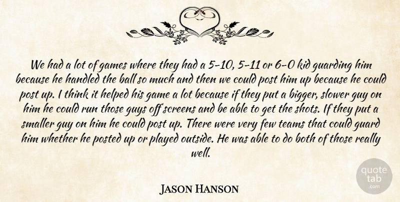 Jason Hanson Quote About Ball, Both, Few, Games, Guard: We Had A Lot Of...