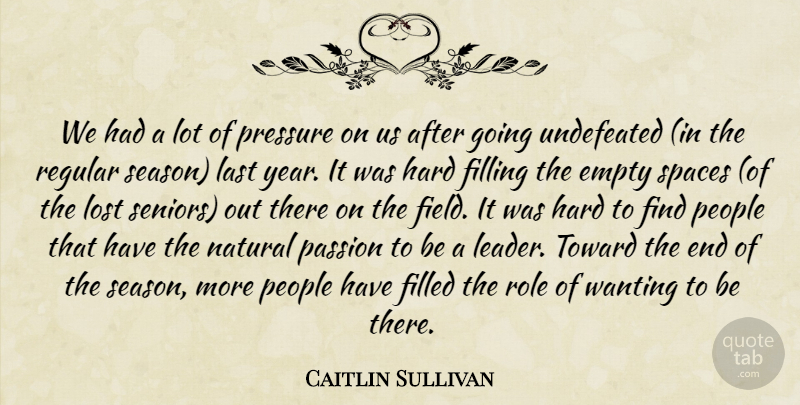 Caitlin Sullivan Quote About Empty, Filled, Filling, Hard, Last: We Had A Lot Of...