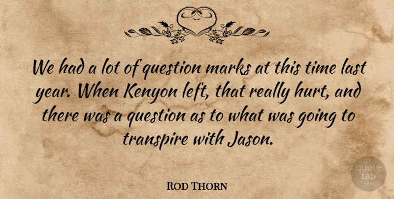 Rod Thorn Quote About Hurt, Last, Marks, Question, Time: We Had A Lot Of...