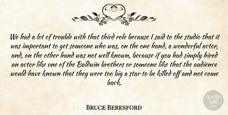 Bruce Beresford Quote About Audience, Brothers, Hand, Hired, Known: We Had A Lot Of...