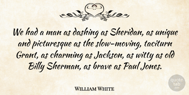 William White Quote About Billy, Brave, Charming, Man, Paul: We Had A Man As...