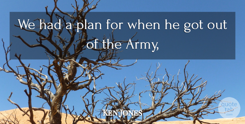 Ken Jones Quote About Army And Navy, Plan: We Had A Plan For...