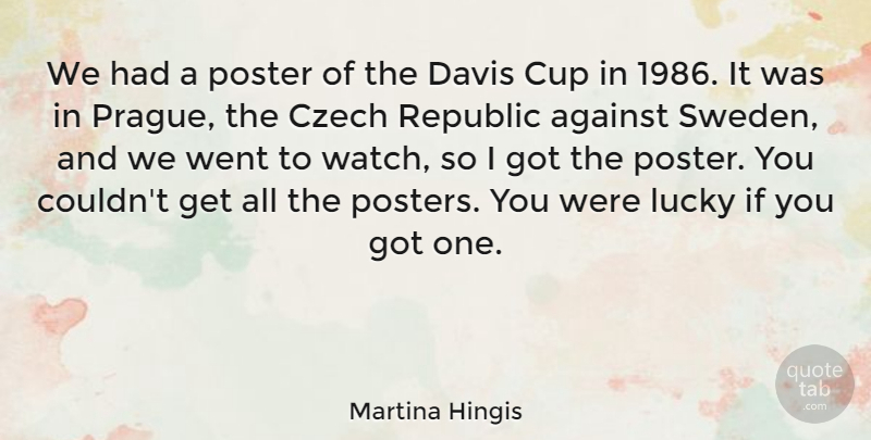 Martina Hingis Quote About Sports, Czech Republic, Prague: We Had A Poster Of...